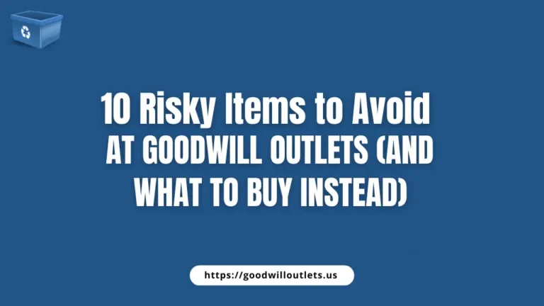 What Items to Avoid at Goodwill Outlets (And Why They’re Risky)