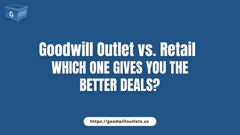 Goodwill Outlet vs. Goodwill Retail: What’s the Difference and Which Is Better?